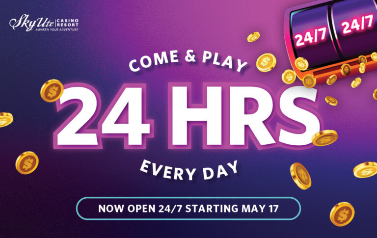 OPEN 24/7 Starting May 17 - Sky Ute Casino Resort